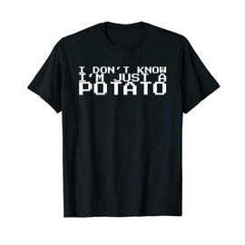 I Don't Know I'm Just A Potato T-Shirt