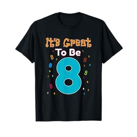 It's Great To Be Eight - 8 Year Old Birthday Gift T-Shirt
