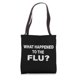 What Happened To The Flu? Tote Bag