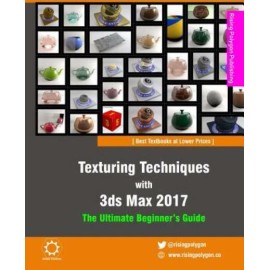 Texturing Techniques With 3Ds Max 2017: The Ultimate Beginner's Guide