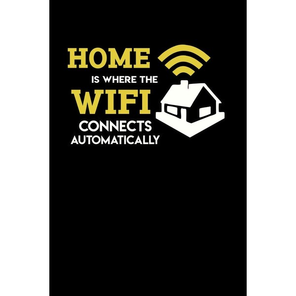Home Is Where The Wifi Connects Automatically: 120 Pages I