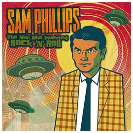 Sam Phillips: The Man Who Invented Rock N Roll
