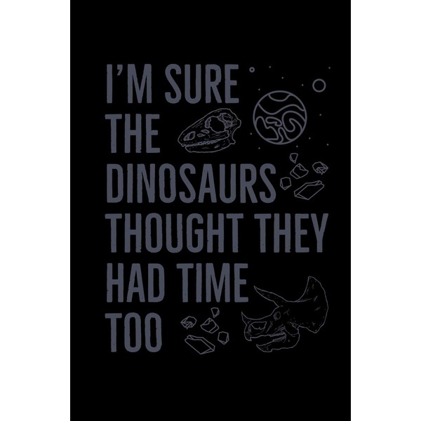 I'm Sure The Dinosaurs Thought They Had Time Too: Global