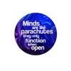 Minds are Like Parachutes They only function when open Pinback