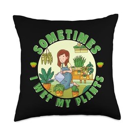 Sometimes I Wet My Plants Gardening Watering Can Sometimes I Wet My Plants Funny Gardening Watering Can Throw Pillow, 18x18, Multicolor