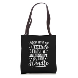 I Don’t Have Attitude I Have a Personality You Can’t Handle Tote Bag