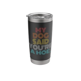 Retro Vintage My Dog Said You're A Hoe Stainless Steel Insulated Tumbler