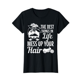 Biker Girl Best Things In Life Mess Up You Hair Motorcycle T-Shirt
