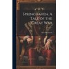 Springhaven. A Tale of the Great war; Volume 3