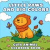 Little Paws and Big Colors: Cute Animal Coloring Book