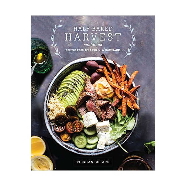 Half Baked Harvest Cookbook: Recipes from My Barn in the Mountains