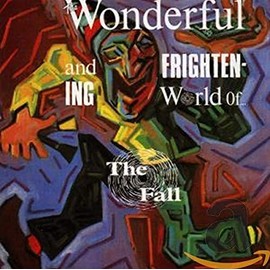 The Wonderful And Frightening World Of The Fall