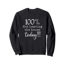 Introvert Gift 100% Not Leaving the House Today Stay Inside Sweatshirt