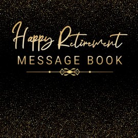 Happy Retirement Message Book: Retirement keepsake book With Blank pages to leave messages and Wishes, for the retiree from Friends, Family, and Colleagues