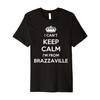 I Can't Keep Calm I'm From City Brazzaville Premium T-Shirt