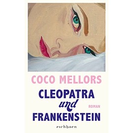 Cleopatra und Frankenstein: Roman. Eine ungleiche Liebe in New York – herzzerreißend, beglückend und süchtig machend