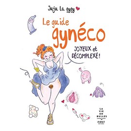 Le guide gynéco joyeux et décomplexé !