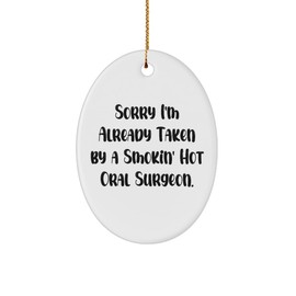 Inappropriate Oral Surgeon Oval Ornament, Sorry I'm Already Taken by a Smokin', Present for Men Women, Epic Gifts from Friends, Dental Health, Toothbrush, Toothpaste, Floss, Mouthwash