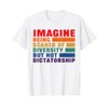 Imagine Being Scared Of Diversity But Not Dictatorship T-Shirt