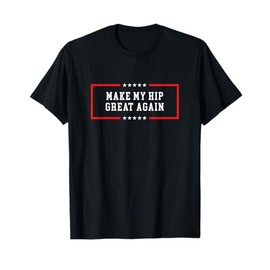 Make my hip great again - Funny hip replacement T-Shirt