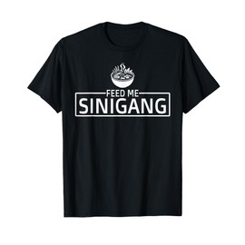 Feed Me Sinigang Funny Filipino Philippines Food Sinigang T-Shirt