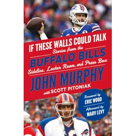 If These Walls Could Talk: Buffalo Bills: Stories from the Buffalo Bills Sideline, Locker Room, and Press Box