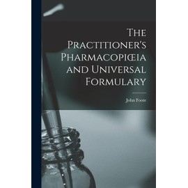 The Practitioner's Pharmacopioeia and Universal Formulary