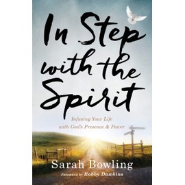 In Step with the Spirit: Infusing Your Life with God's Presence and Power