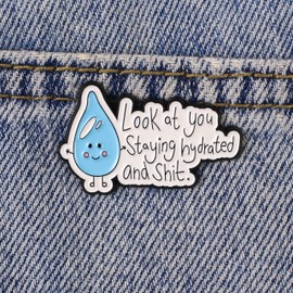 Look At You Staying Hydrated And Sht Pin Water Drop Brooch, Hydration Joke Enamel Pin, Funny Gift For Sassy Girl Women Sarcastic Friend, Cute But Rude Brooches, Hydration Reminder Lapel Badge, Sweary Hilarious Accessories