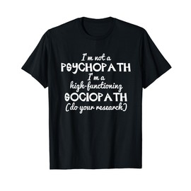 I'm Not A Psychopath I'm High-Functioning Sociopath T-Shirt