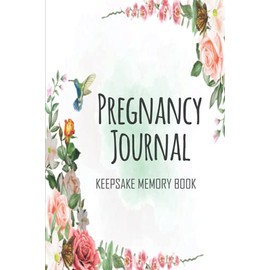 Pregnancy Journal Keepsake Memory Book: Keepsake Pregnancy Journal and Memory Book for Mom and Baby