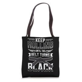 Keep Rolling Until The Belt Turns Black Jiu Jitsu Tote Bag