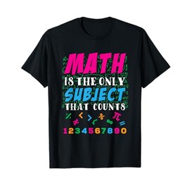 Math Is The Only Subject That Counts Math Teacher Gift Men Women Girls Kids T-Shirt