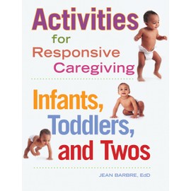 Activities for Responsive Caregiving: Infants, Toddlers, and Twos