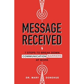 Message Received: 7 Steps to Break Down Communication Barriers at Work