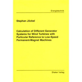 Calculation of Different Generator Systems for Wind Turbines with Particular Reference to Low-Speed Permanent-Magnet Machines (Berichte aus der Energietechnik)