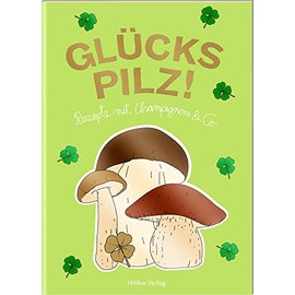 Glückspilz!: Rezepte mit Champignons, Pfifferlingen & Co (Der kleine Küchenfreund)