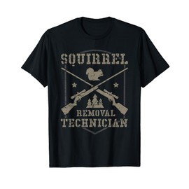 Squirrel Removal Technician Squirrel Hunting Squirrel Hunter T-Shirt