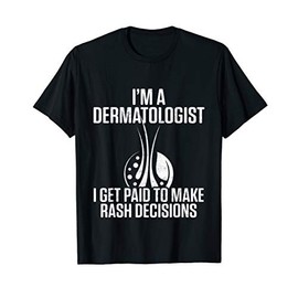 Dermatologist Get Paid Dermatology Student Doctor T-Shirt