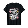 Hospice Nurse I Work In Heaven'S Waiting Room, Palliative T-Shirt