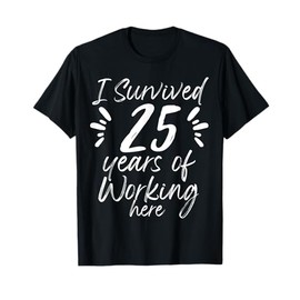 25 Years Work Anniversary Funny Survived Employee Colleague T-Shirt