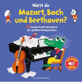 Hörst du Mozart, Bach und Beethoven? (Soundbuch): mit 12 Melodien der größten Komponisten │ besonderes Pappbilderbuch ab 1 Jahr (perfekt zur musikalischen Früherziehung)