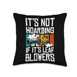 Its Not Hoarding If Its Leaf Blowers Throw Pillow