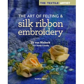 Textile Artist: The Art of Felting and Silk Ribbon Embroidery