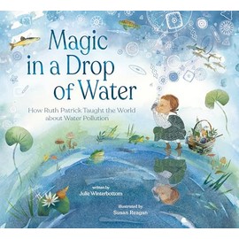 Magic in a Drop of Water: How Ruth Patrick Taught the World about Water Pollution