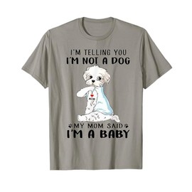 I'm Telling You I'm Not A Dog My Mom Said Maltese T-Shirt for Men Women
