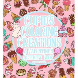 Cupid’s Coloring Creations: A Valentine’s Activity Book: Kick off Valentine's Day with delightful coloring fun! Enjoy hours of creativity with our ... of 26 charming Valentine’s coloring cards!
