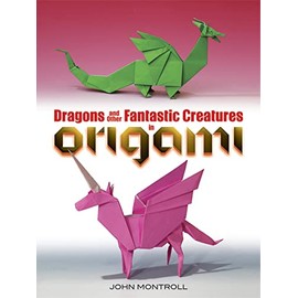 Dragons and Other Fantastic Creatures in Origami (Dover Crafts: Origami & Papercrafts)