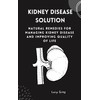  KIDNEY DISEASE SOLUTION: Natural Remedies for Managing Kidney Disease and Improving Quality of Life