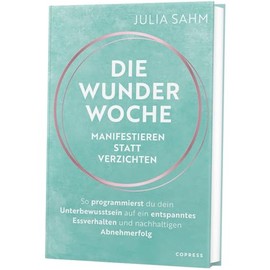 Die Wunderwoche: Manifestieren statt verzichten: So programmierst du dein Unterbewusstsein auf ein entspanntes Essverhalten und nachhaltigen Abnehmerfolg. Langfristig abnehmen!
